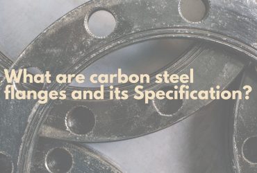 What are carbon steel flanges and its Specifications carbon steel flanges