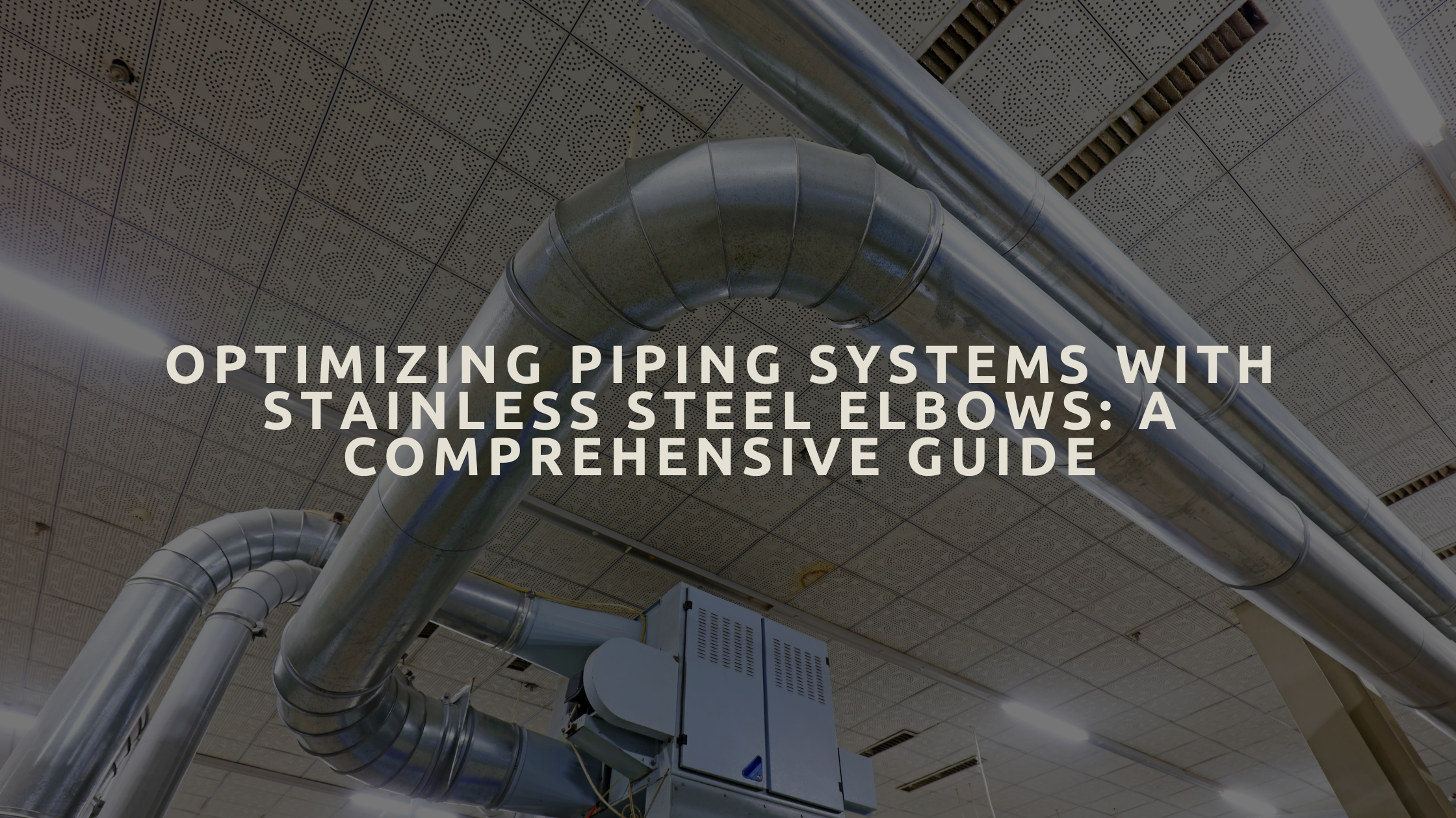 Optimizing Piping Systems with Stainless Steel Elbows